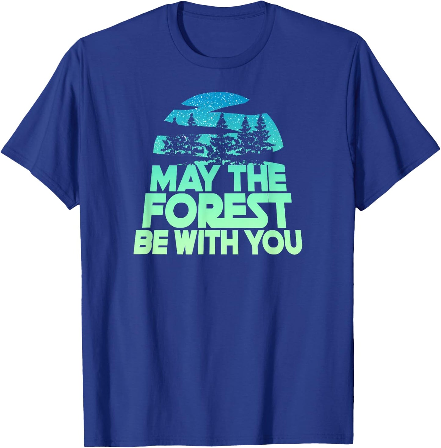 May The Forest BE with You Shirt Nature Lover Earth Day T-Shirt - T-Shirt | Royal