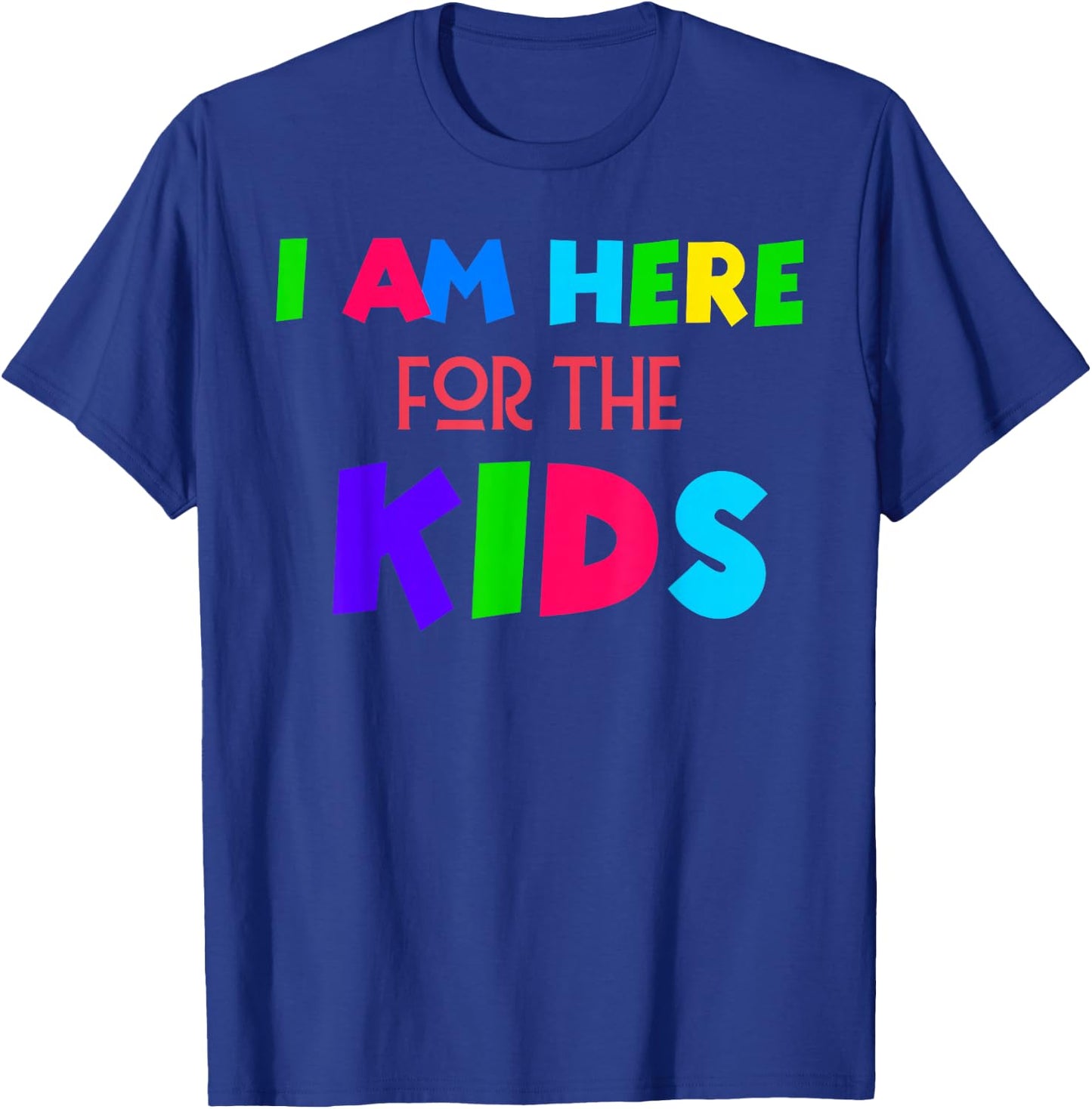 I Am Here for the Kids T-Shirt - T-Shirt | Royal