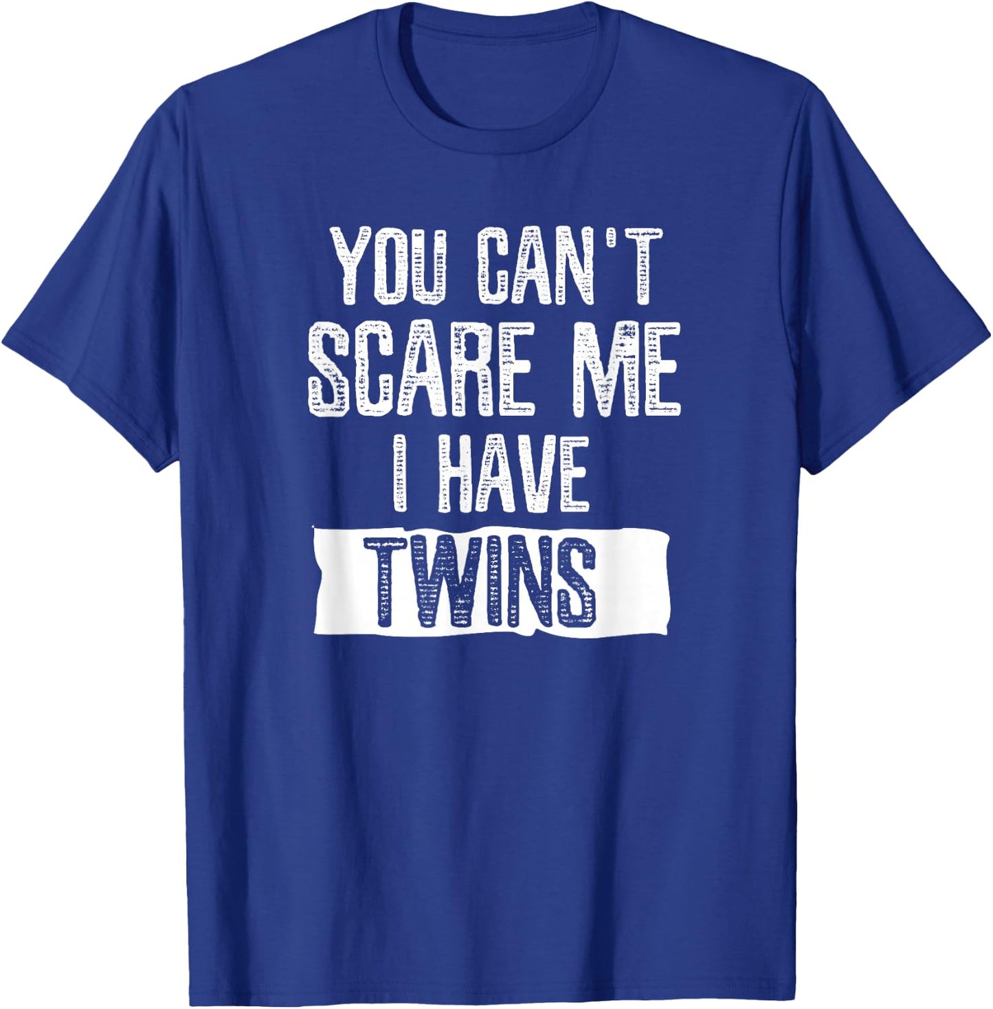 You Can't Scare Me I Have Twins T Shirt Fathers Day Gift T-Shirt - T-Shirt | Royal