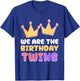 We are The Birthday Twins Cute Celebrate Twin T-Shirt - T-Shirt | Royal