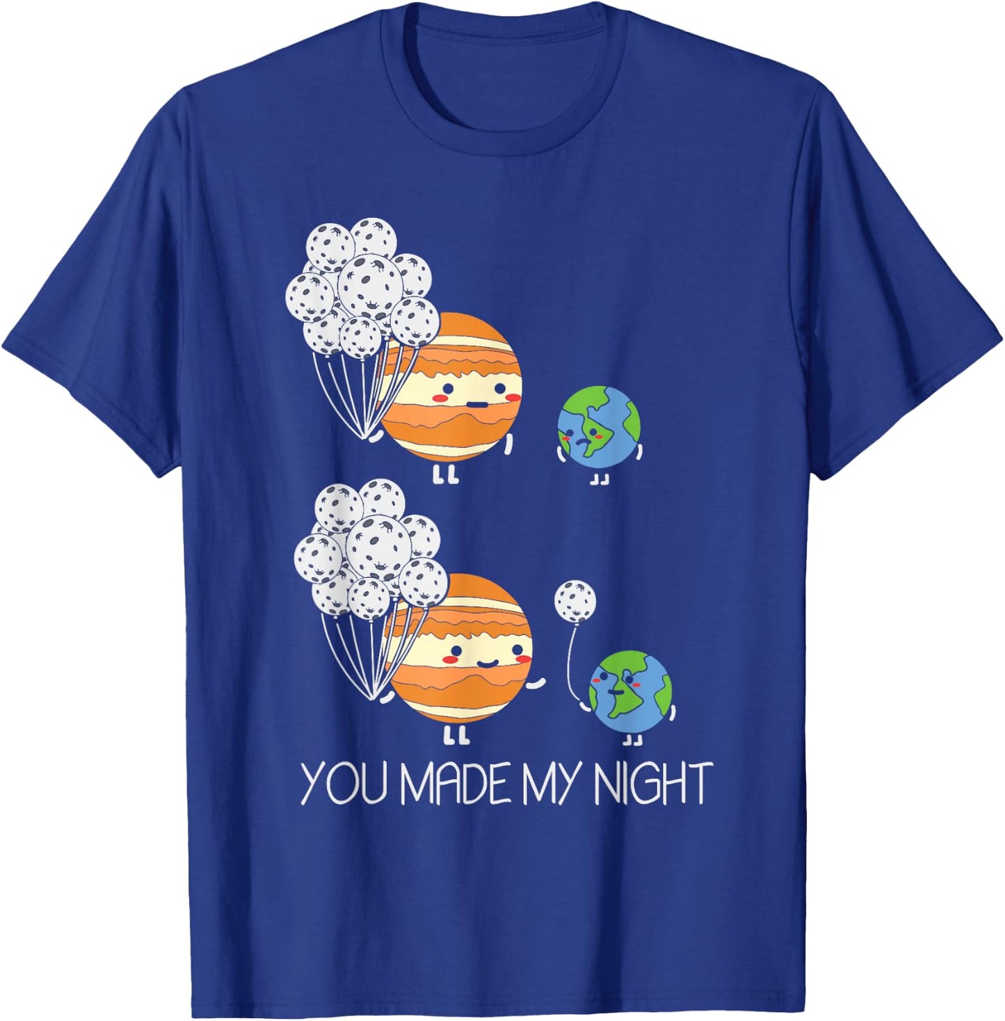 You Made My Night - Earth Jupiter Moon Balloons Astronomy T-Shirt - T-Shirt | Royal