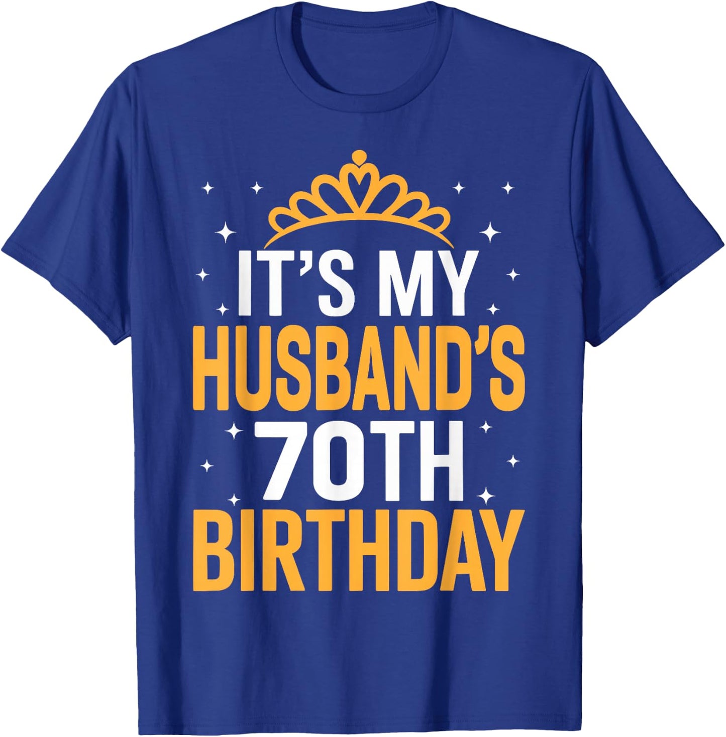 It's My Husband's 70th Birthday - Funny Wife Birthday T-Shirt - T-Shirt | Royal