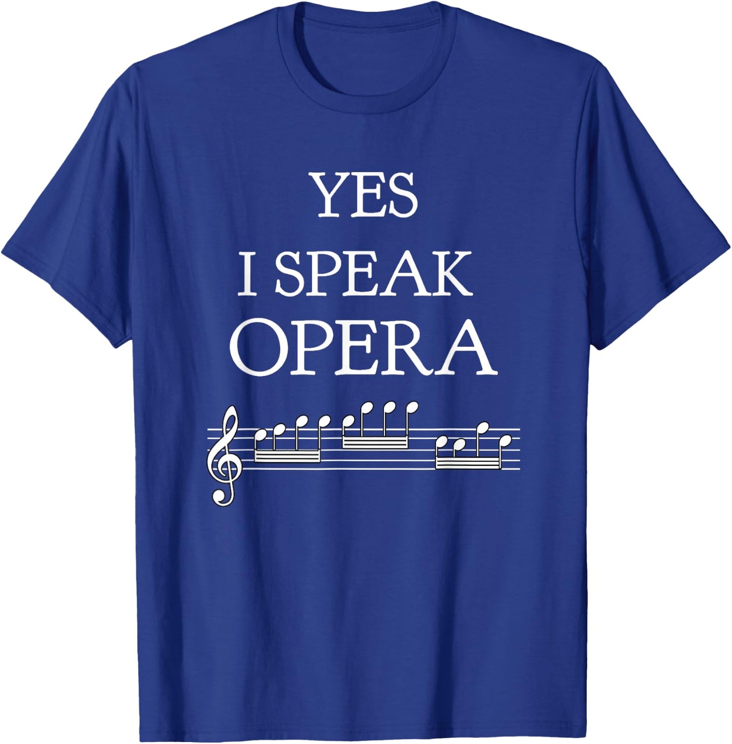 Yes I Speak Opera Shirt T-Shirt - T-Shirt | Royal