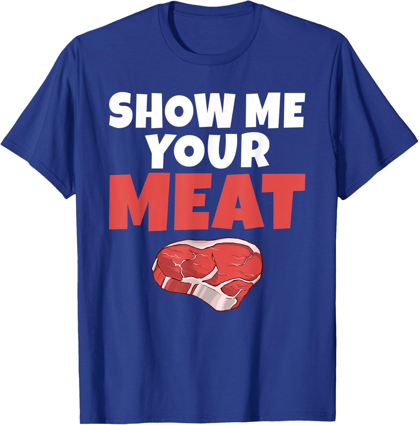 Show me your Meat BBQ Grill Beef T-Shirt - T-Shirt | Royal