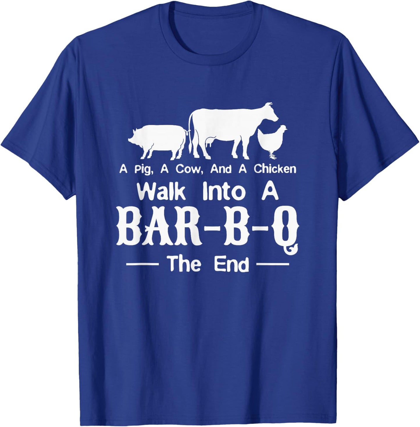 A Cow A Pig And A Chicken Walk Into A Bar Funny BBQ Grilling T-Shirt - T-Shirt | Royal