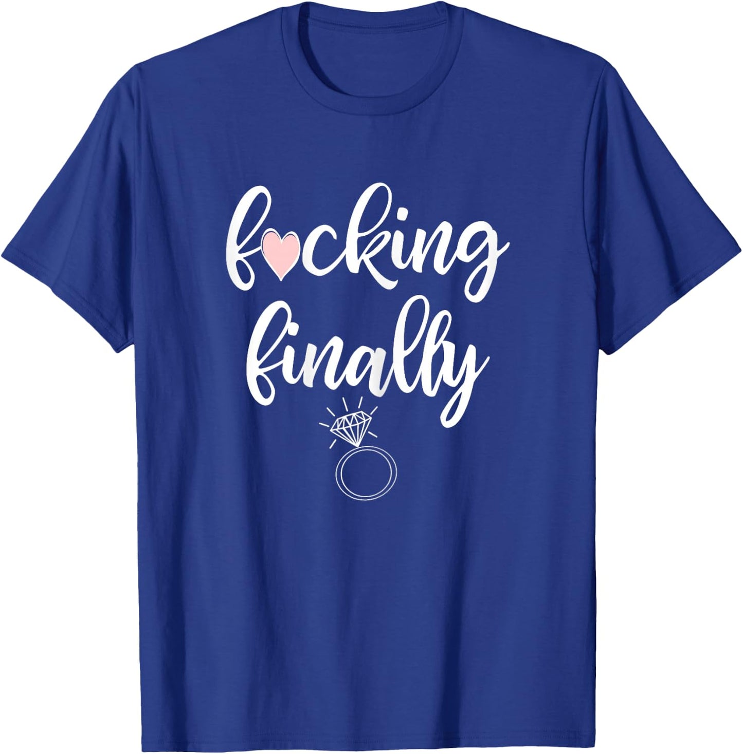 I'm Engaged Finally Getting Married Ring Funny Engagement T-Shirt - T-Shirt | Royal