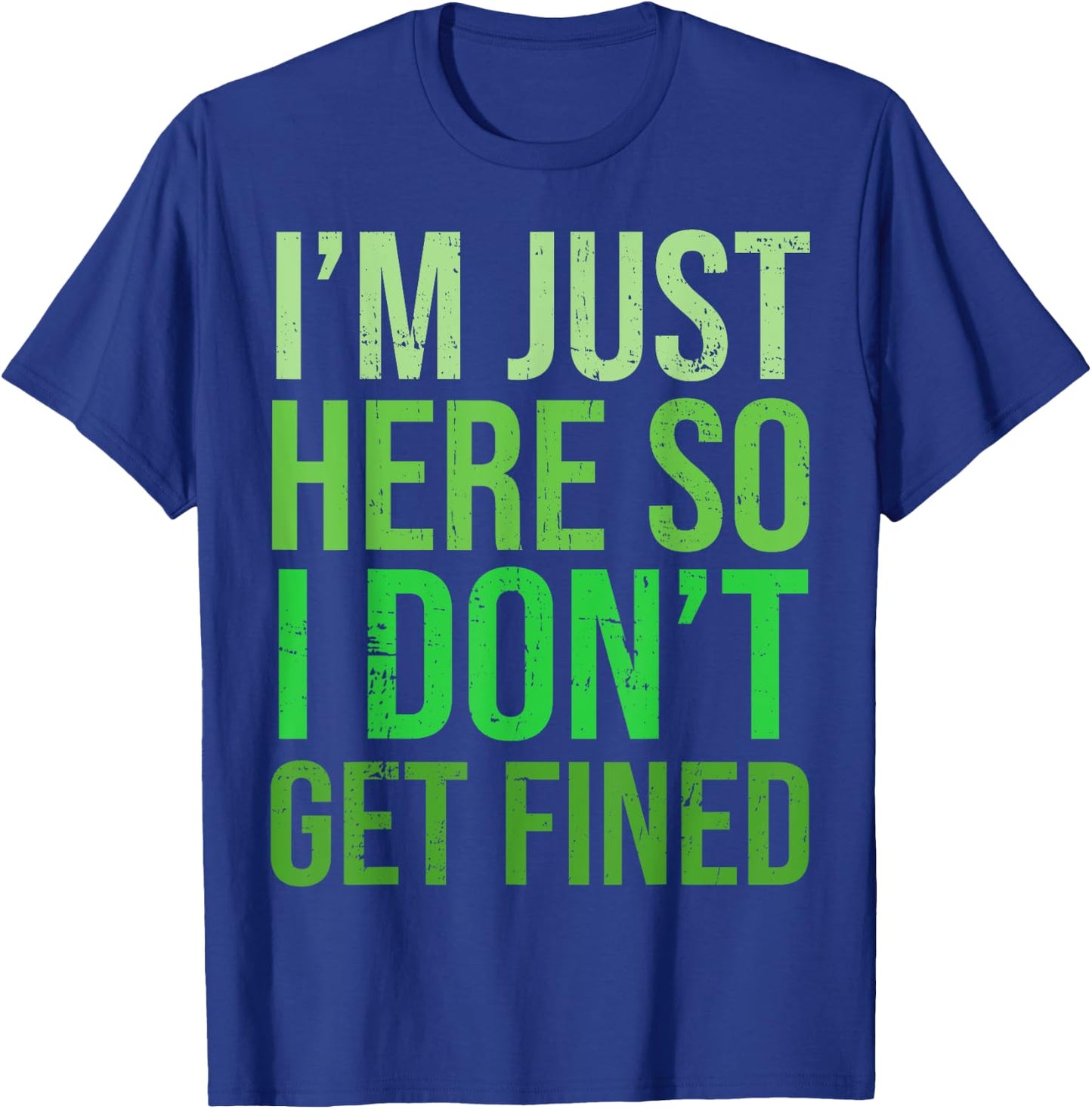 Famous Quotes Just Here So I Don't Get Fined I'm Just Here So I Won't Get Fined T-Shirt - T-Shirt | Royal
