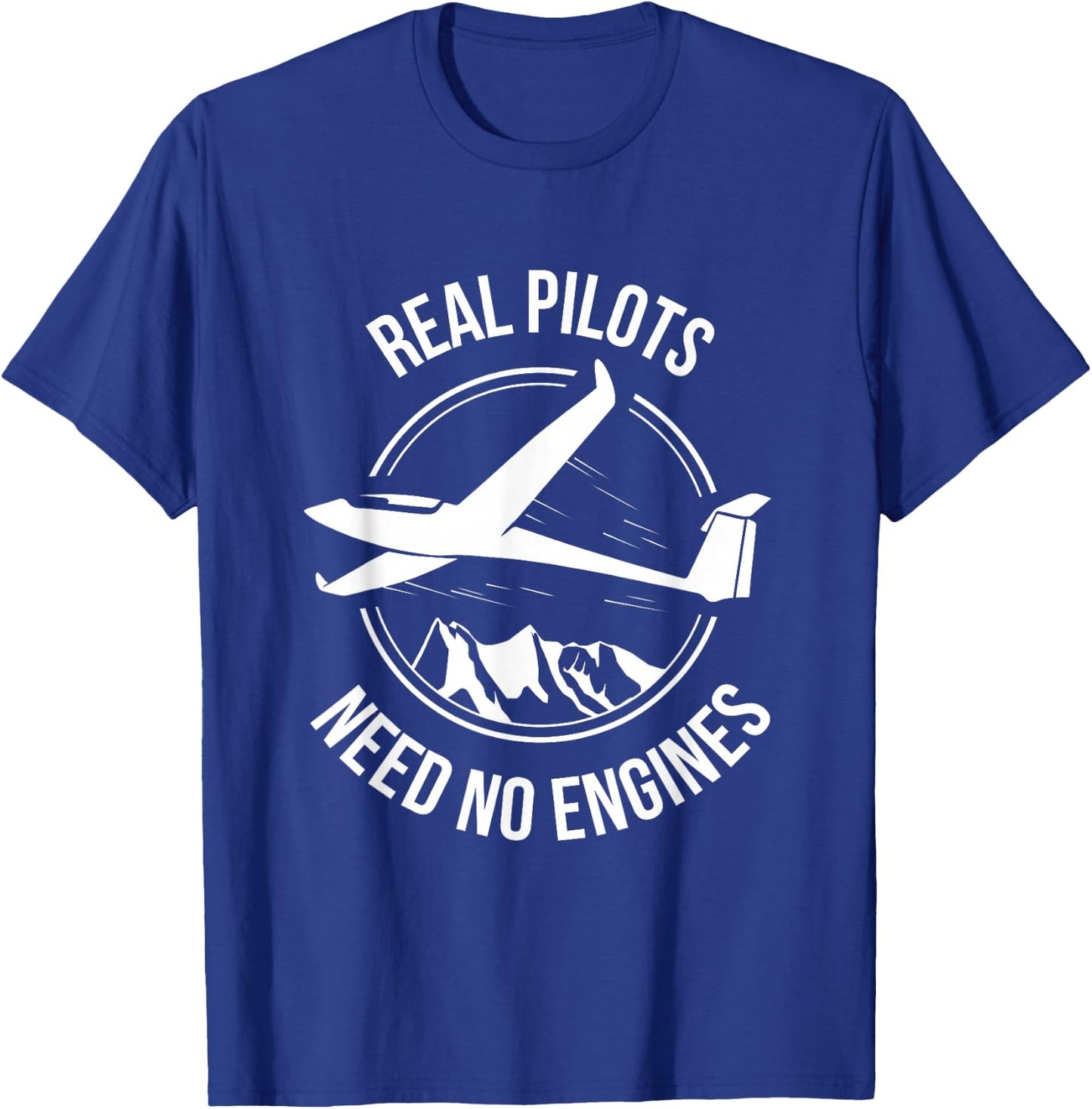 Glider Sailplane Soaring Real Pilots Need No Engines Shirt T-Shirt - T-Shirt | Royal