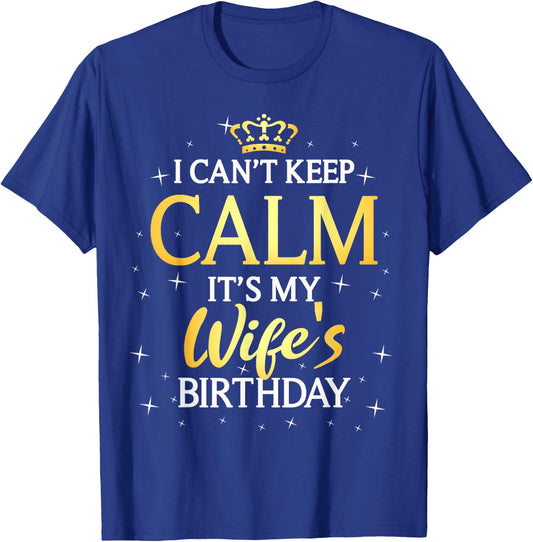 I Can't Keep Calm It's My Wife Birthday Gift Bday Party T-Shirt - T-Shirt | Royal