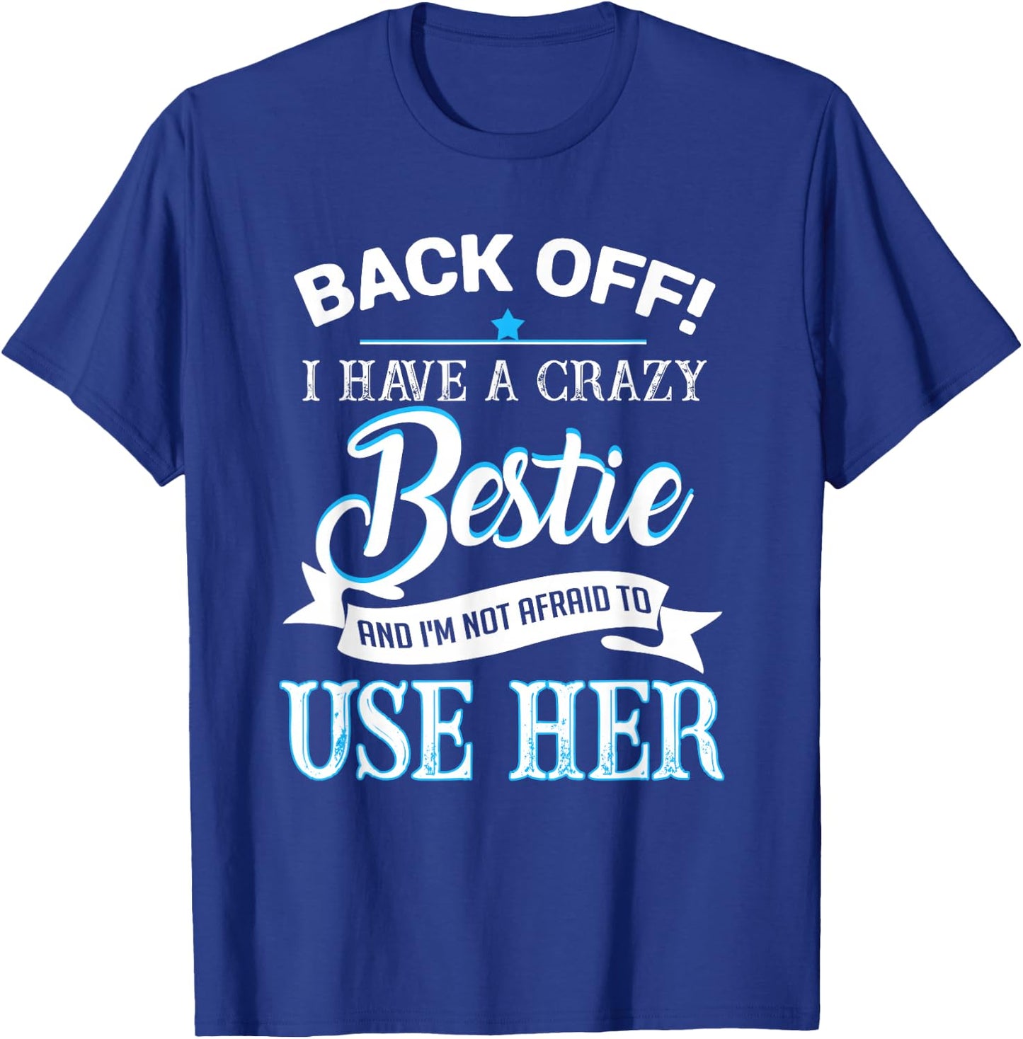 Back off i have a crazy bestie T-Shirt - T-Shirt | Royal