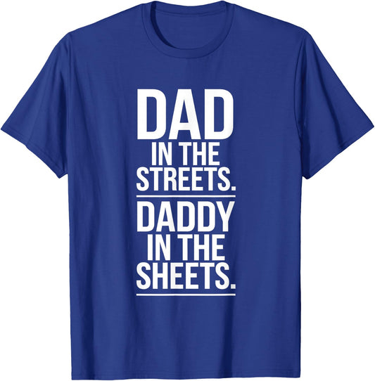 Dad In The Streets. Daddy In the Sheets. T-Shirt - T-Shirt | Royal