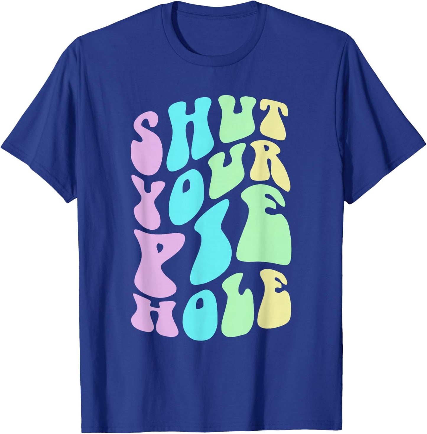 Funny SHUT YOUR PIE HOLE Polite Curse Silent Protest Saying T-Shirt - T-Shirt | Royal