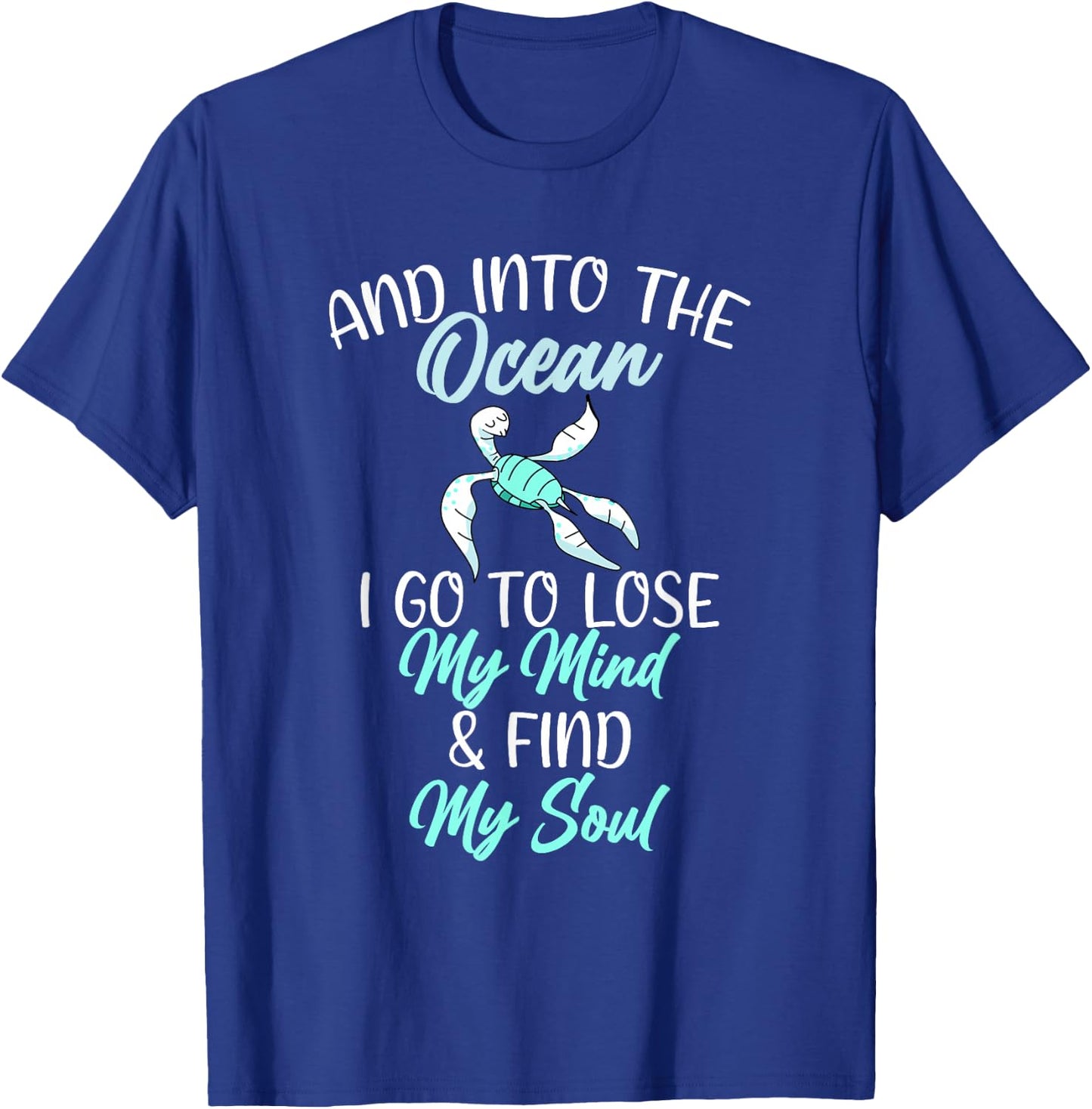 In the Ocean i lose my mind and find my Soul Sea Lover T-Shirt - T-Shirt | Royal