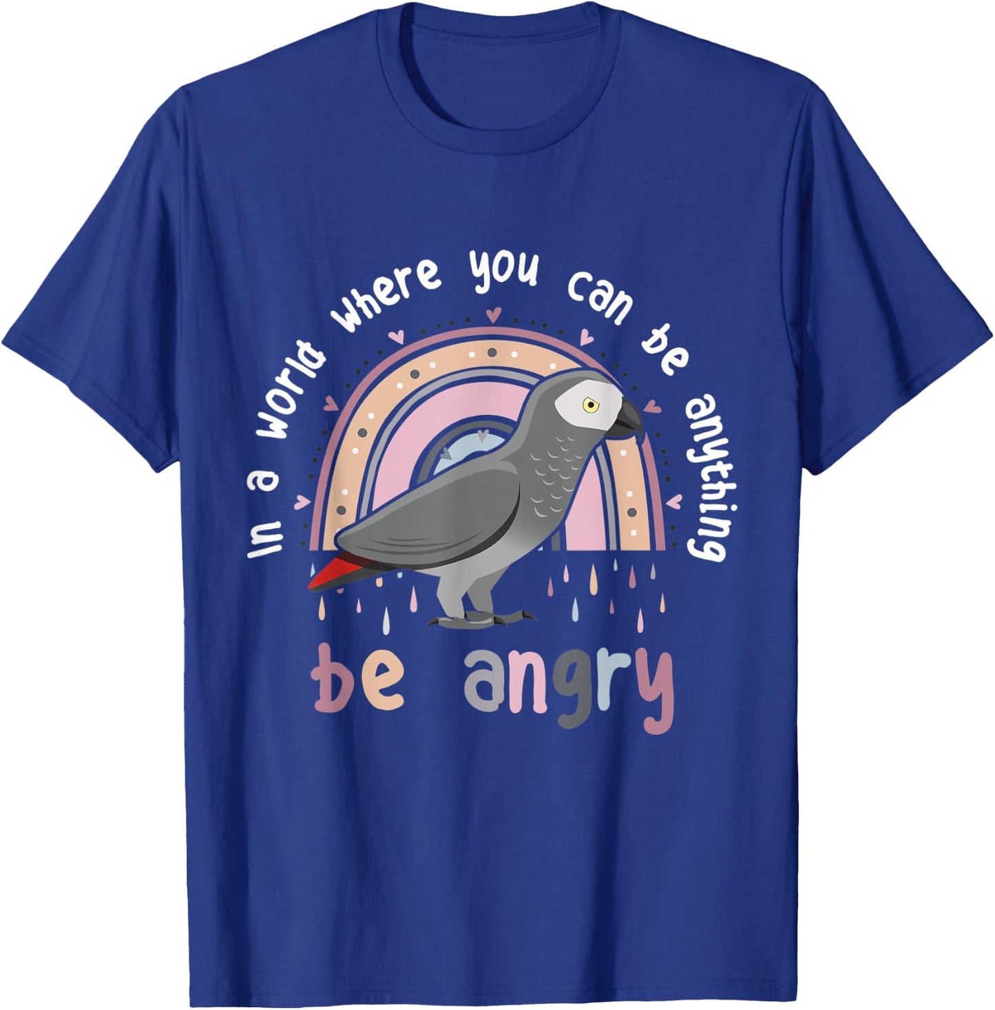 African Grey Parrot Be Angry Cute Funny Pet CAG Bird Be Kind T-Shirt - T-Shirt | Royal