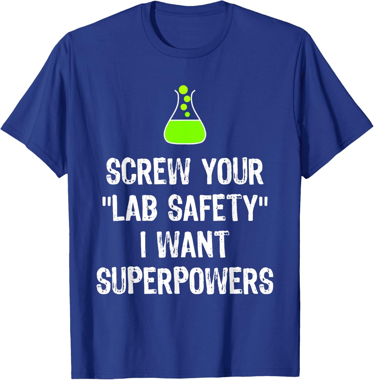 Screw Your Lab Safety I Want Superpowers Chemistry Funny Gag T-Shirt - T-Shirt | Royal