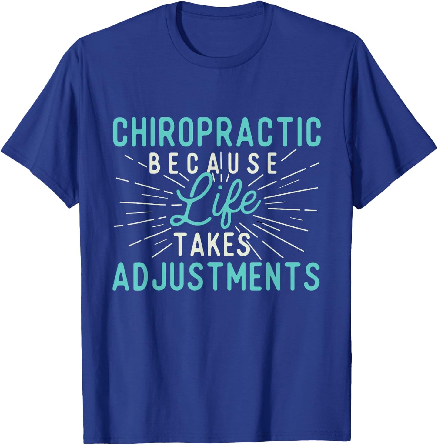 Chiropractic Because Life Takes Adjustments - Chiropractor T-Shirt - T-Shirt | Royal