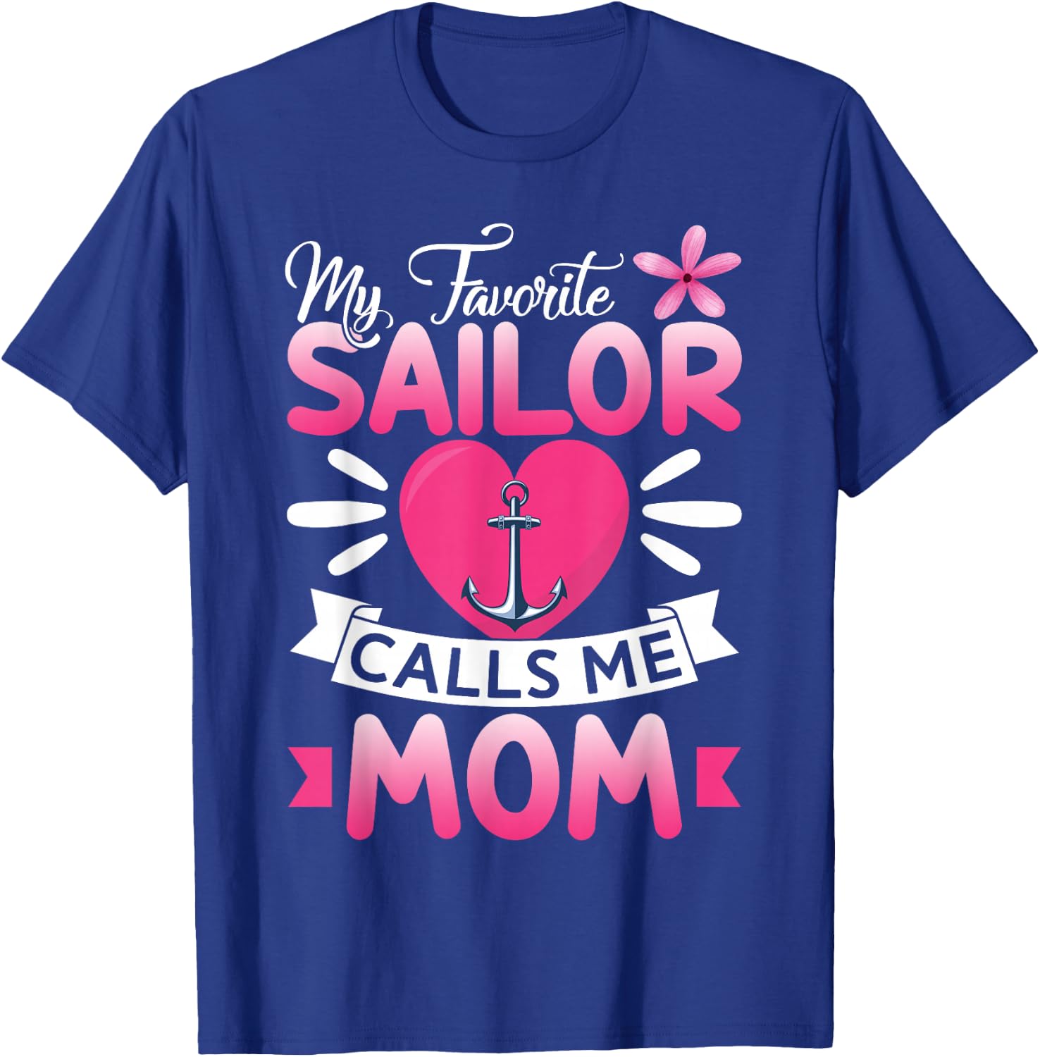 My Favorite Sailor Calls Me Mom Floral Happy Mother's Day T-Shirt - T-Shirt | Royal
