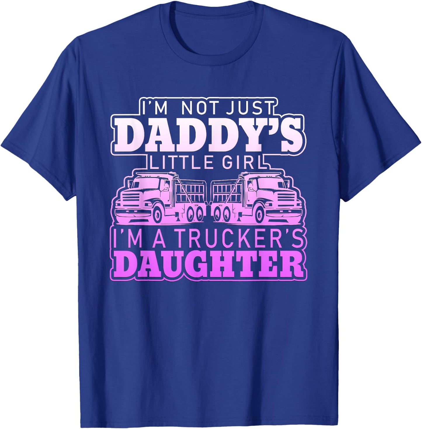 I'm Not Just Daddy's Little Girl I'm A Trucker's Daughter T-Shirt - T-Shirt | Royal