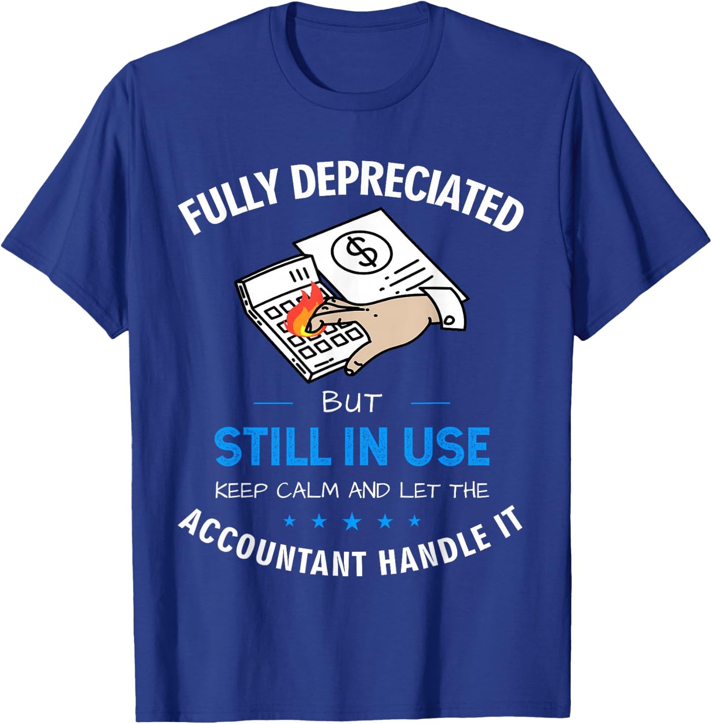 Fully Depreciated But Still In Use Funny Accounting Quote T-Shirt - T-Shirt | Royal