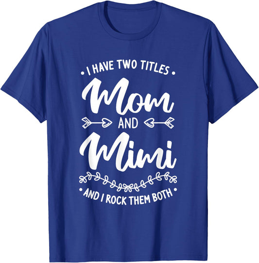 I Have Two Titles Mom And Mimi And I Rock Them Both T-Shirt - T-Shirt | Royal