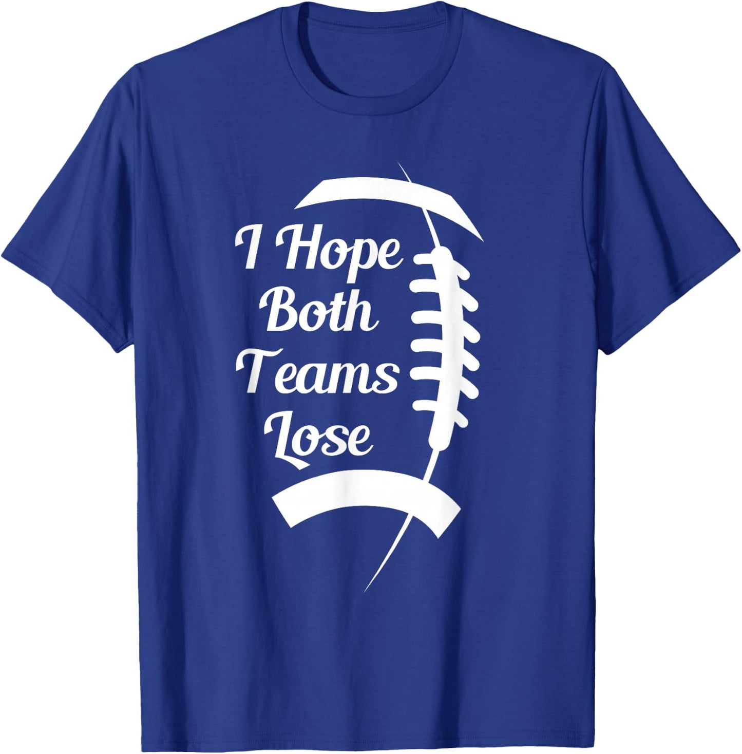 I Hope Both Teams Lose T-Shirt - T-Shirt | Royal