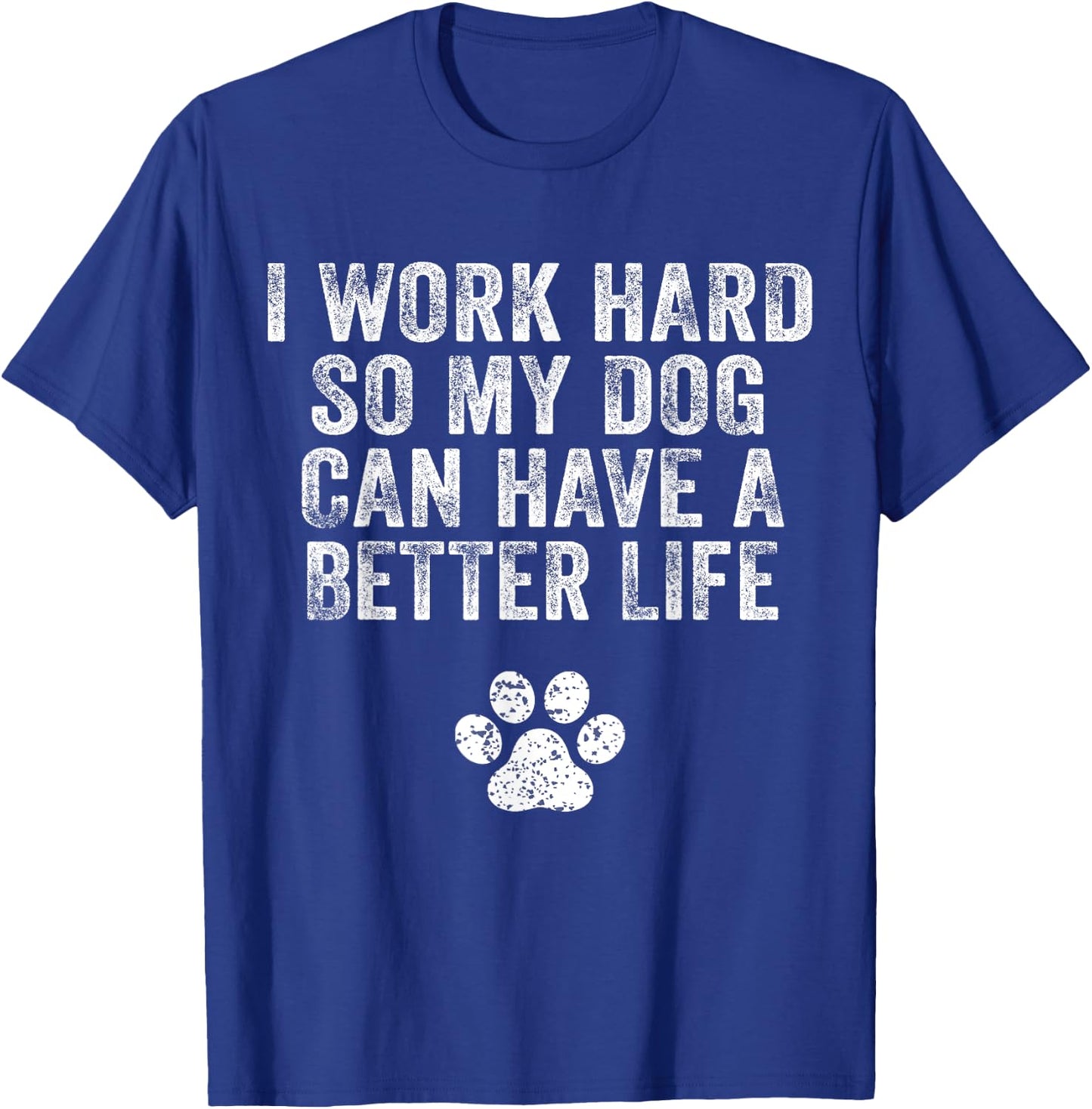 I Work Hard So My Dog Can Have A Better Life Distressed Women Kids T-Shirt - T-Shirt | Royal