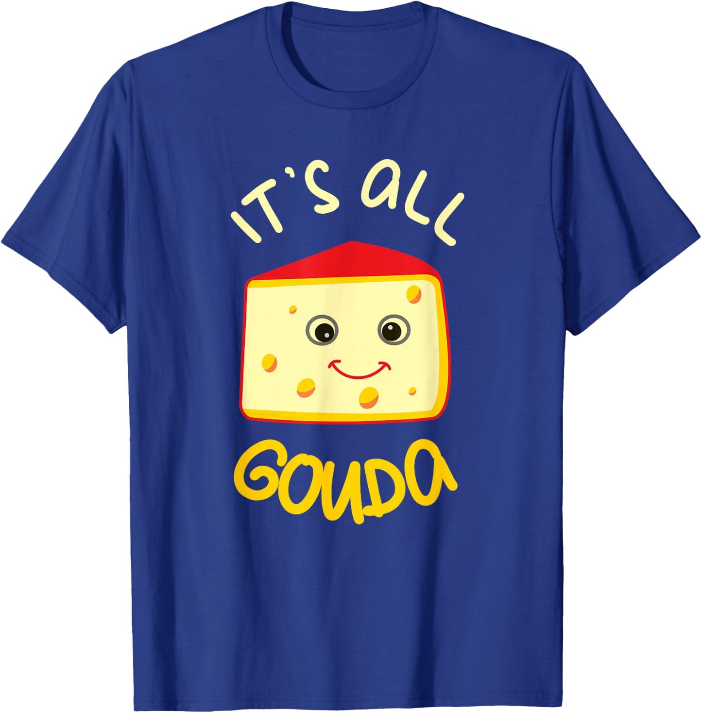 It's All Gouda Funny Cheese Food Pun Gouda Lover T-Shirt - T-Shirt | Royal