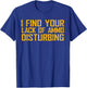 I Find Your Lack Of Ammo Disturbing T-Shirt - T-Shirt | Royal