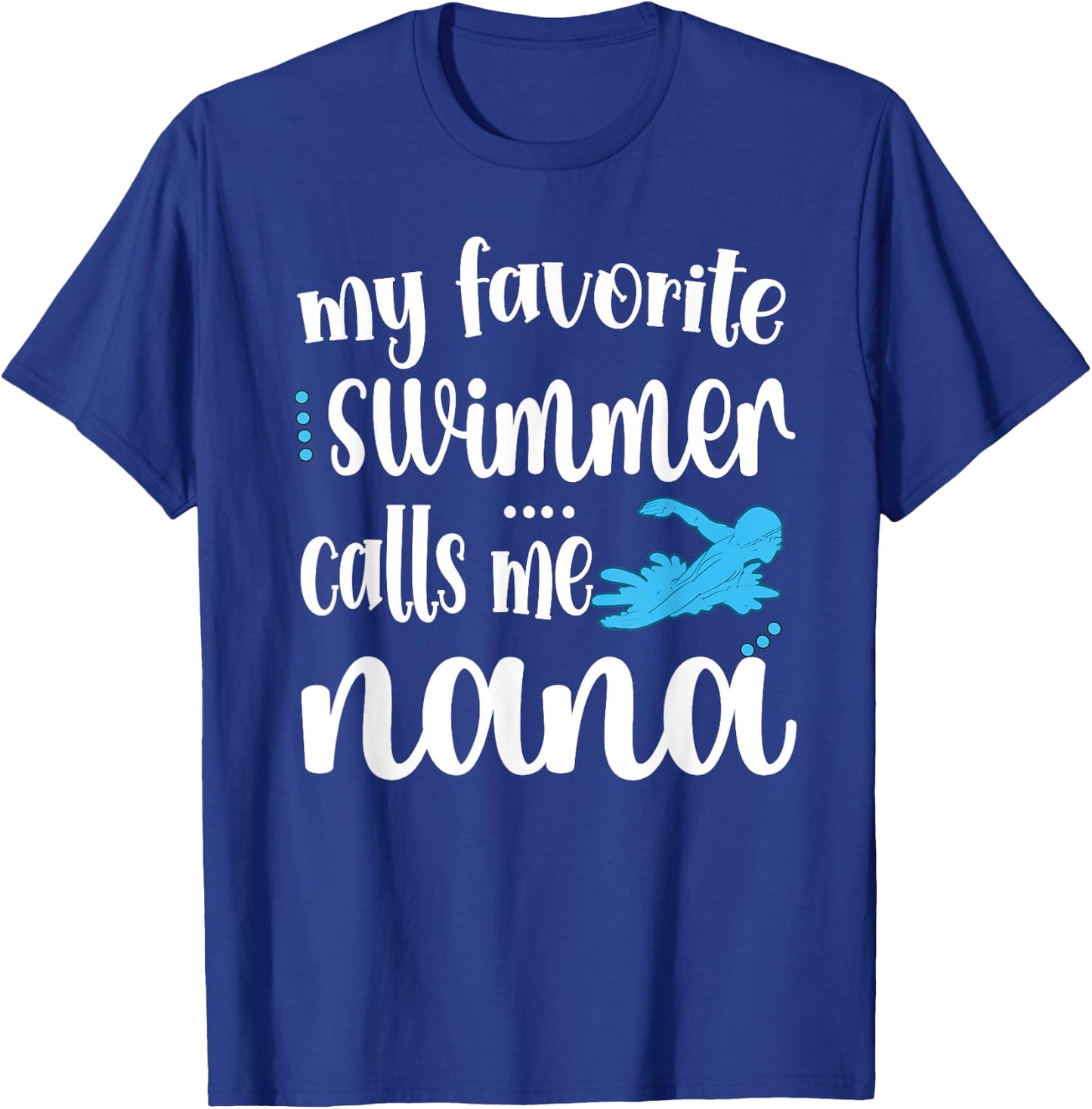 My Favorite Swimmer Calls Me Swim Nana Swimmer Nana T-Shirt - T-Shirt | Royal