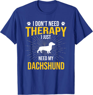 I Just Need My Dachshund Dog Lover Therapy T-Shirt - T-Shirt | Royal