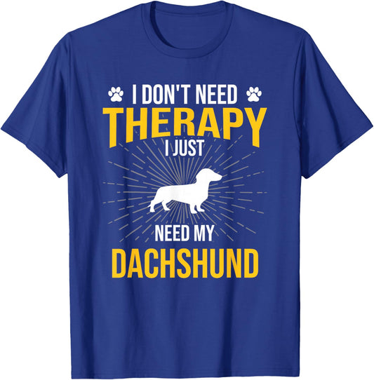 I Just Need My Dachshund Dog Lover Therapy T-Shirt - T-Shirt | Royal