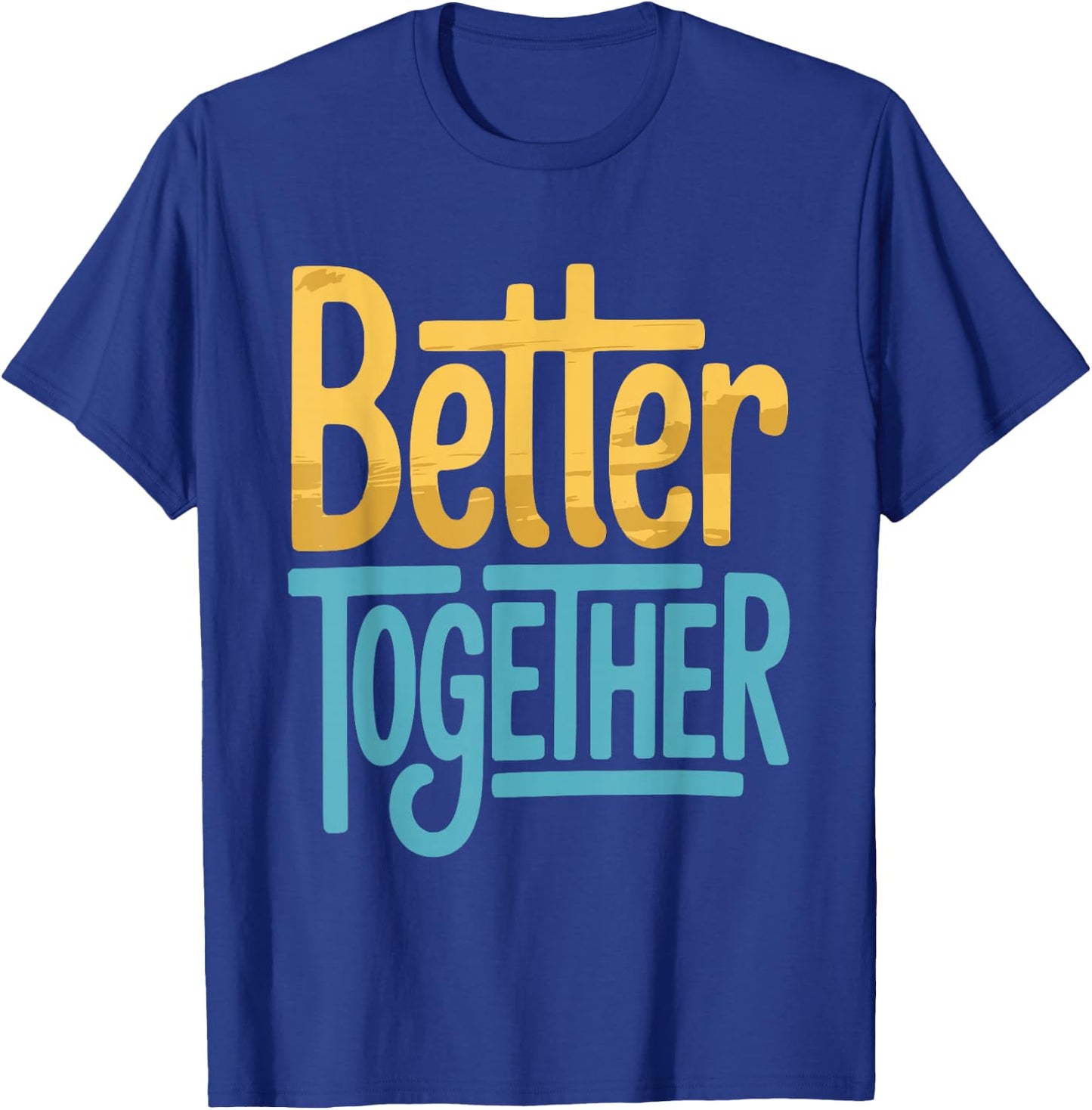 Positive Better Off Together Family Marriage Quote Men Women T-Shirt - T-Shirt | Royal