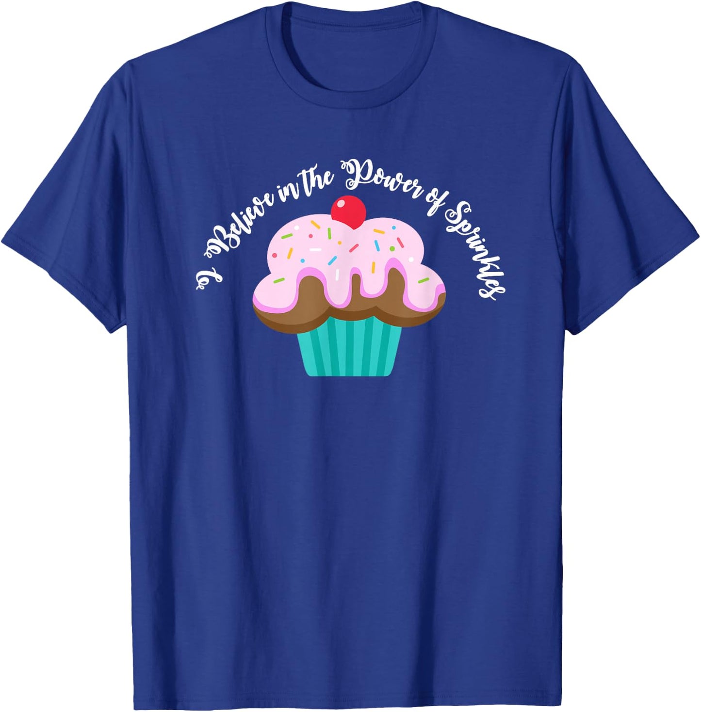 I Believe in the Power of SPRINKLES | Women Cute Cupcake T-Shirt - T-Shirt | Royal