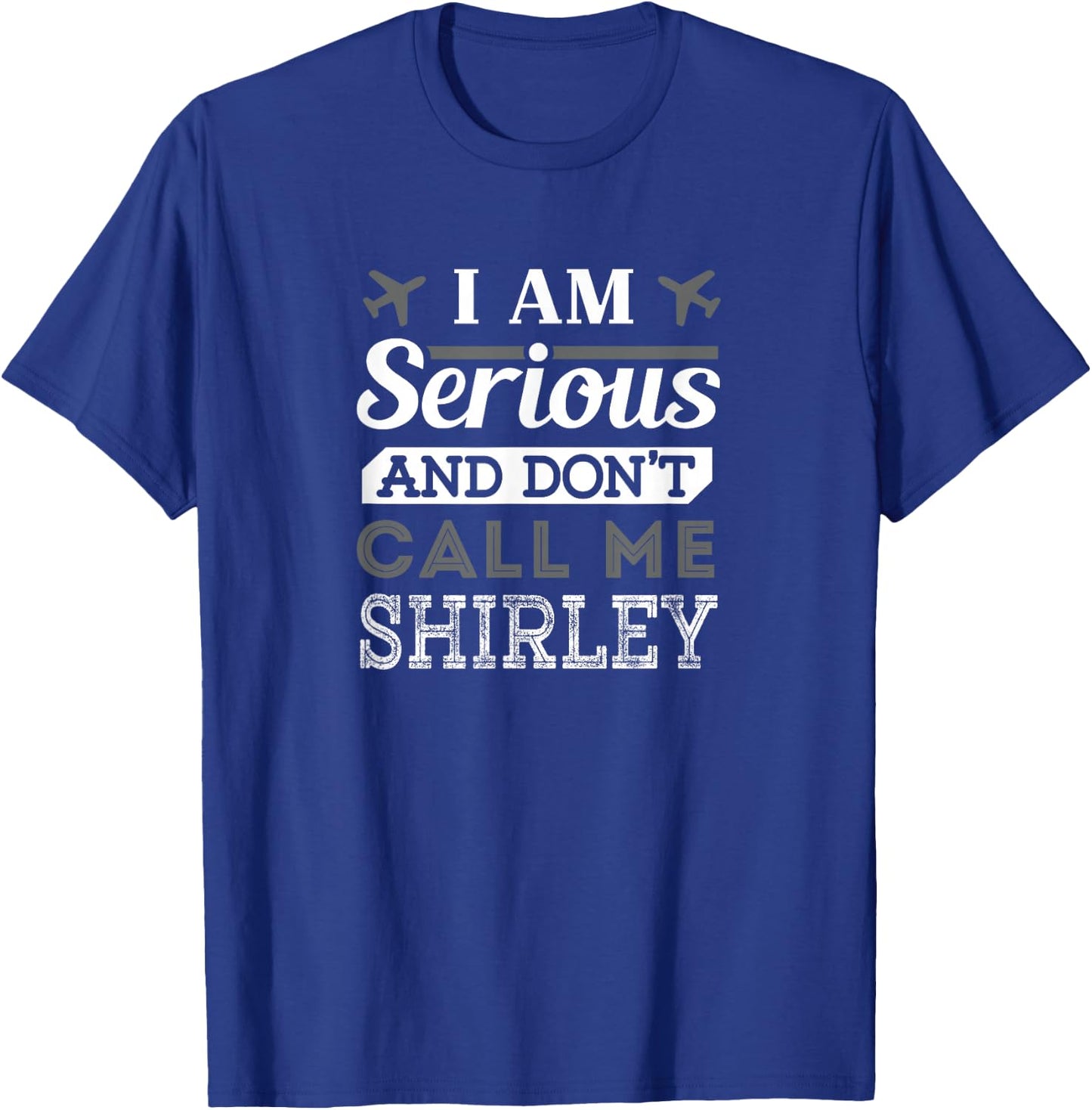 Pilot : I Am Serious and Don't Call Me Shirley T-Shirt - T-Shirt | Royal