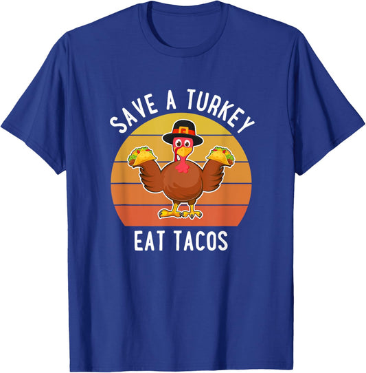 Save A Turkey Eat Tacos Thanksgiving Mexican Food Lover T-Shirt - T-Shirt | Royal