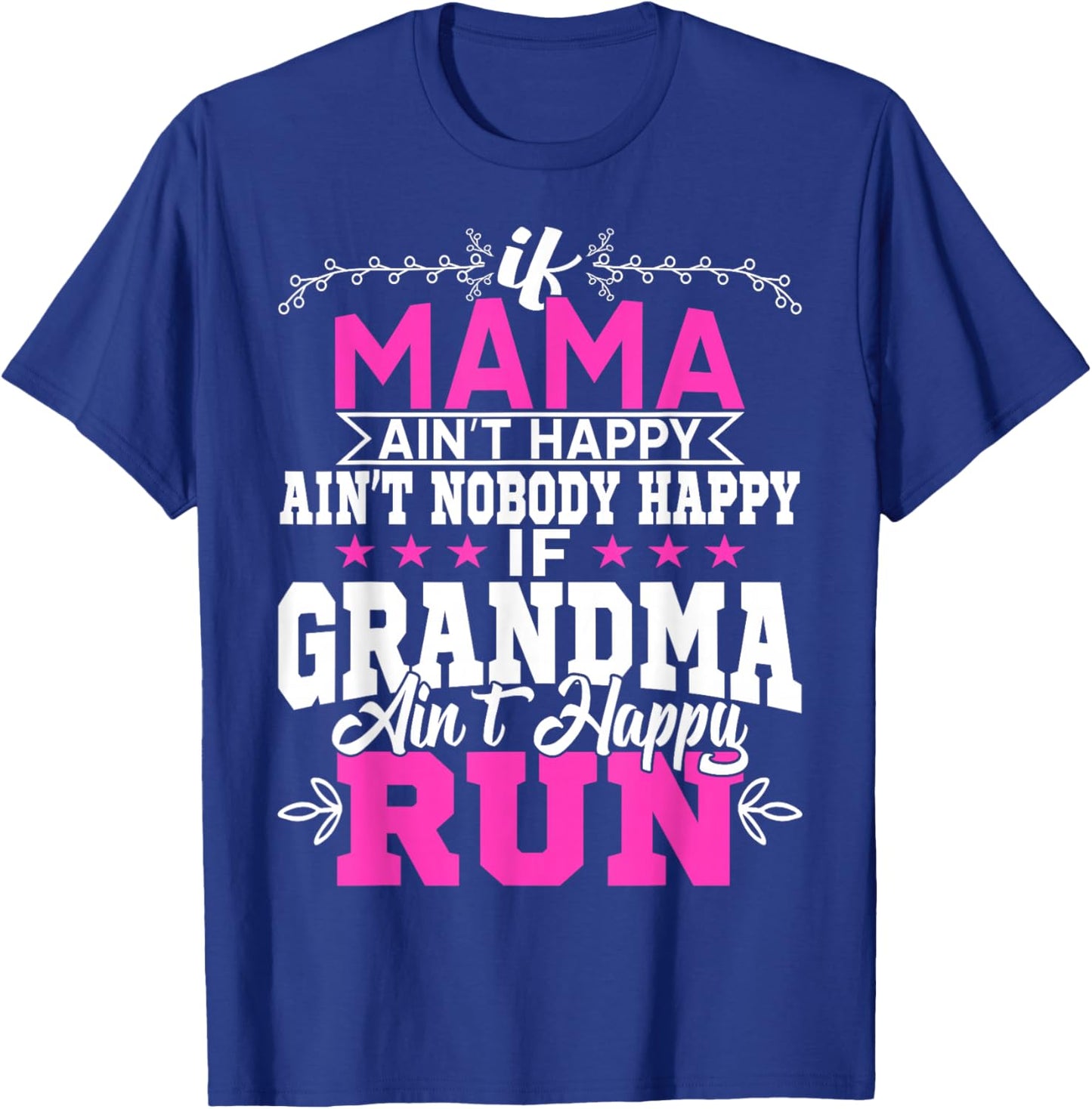 If Mama Ain't Happy Ain't Nobody Happy Grandma Run Funny T-Shirt - T-Shirt | Royal