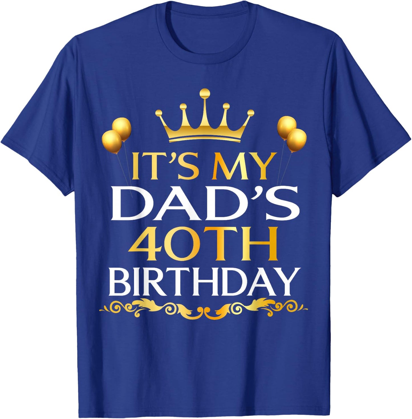 It's My Dad's 40th Birthday Happy Birthday 40 Years Old T-Shirt - T-Shirt | Royal