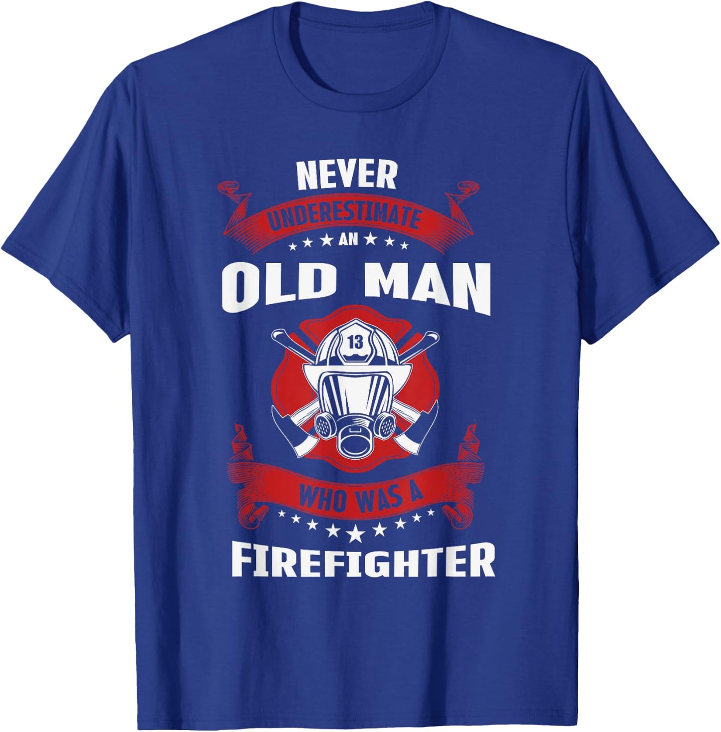 Never Underestimate Old Man Who Was A Firefighter Gift T-Shirt - T-Shirt | Royal