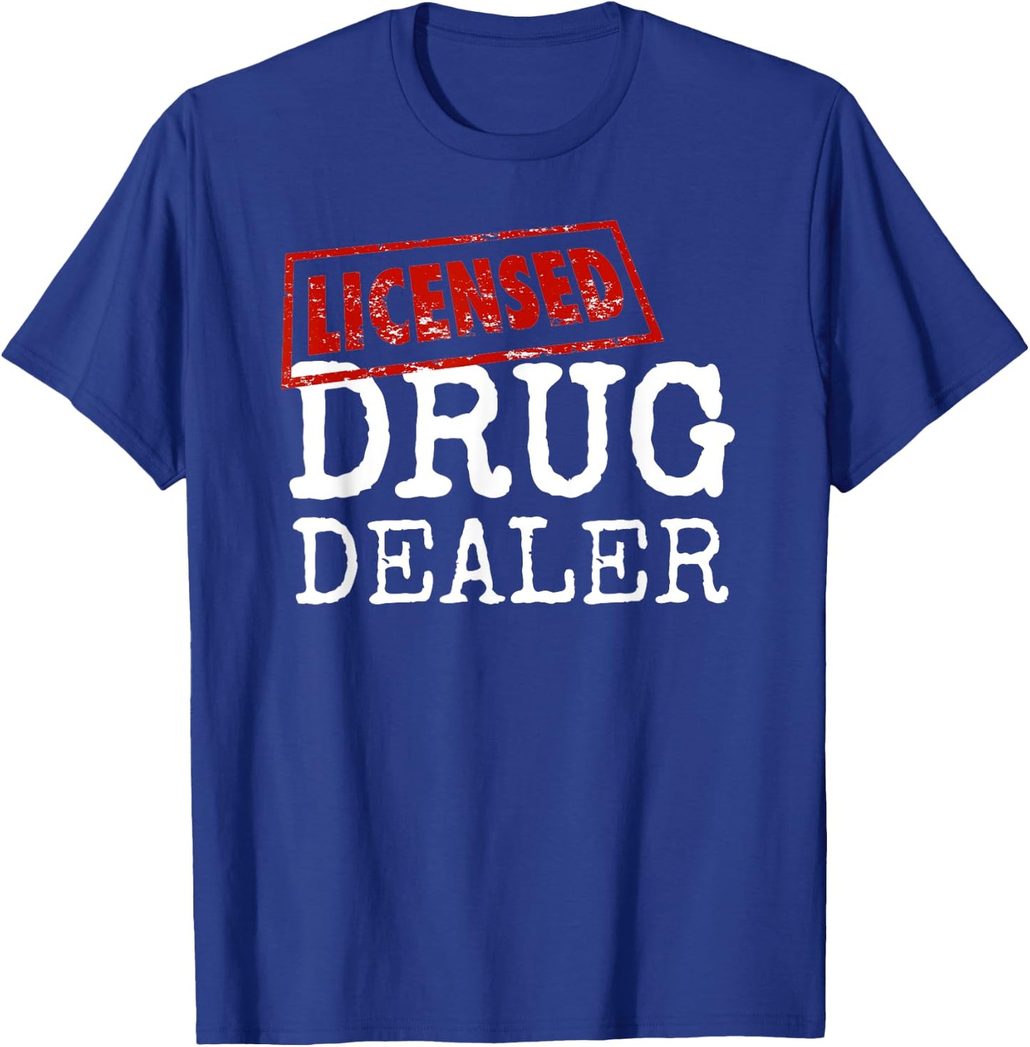 Funny Licensed Drug Dealer - Cool Pharmacy Tech Gifts T-Shirt - T-Shirt | Royal
