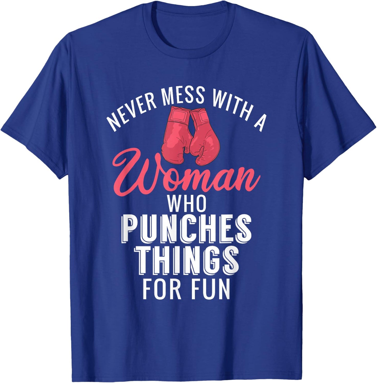 Never Mess with a Woman who Punches Things for Fun T-Shirt - T-Shirt | Royal