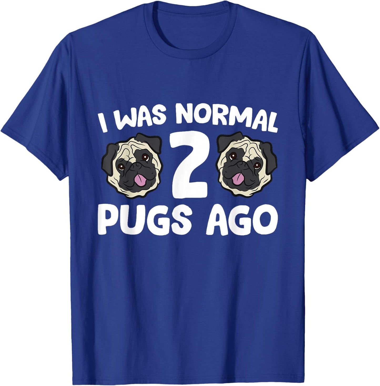 Pug Owner I Was Normal 2 Pugs Ago T-Shirt - T-Shirt | Royal