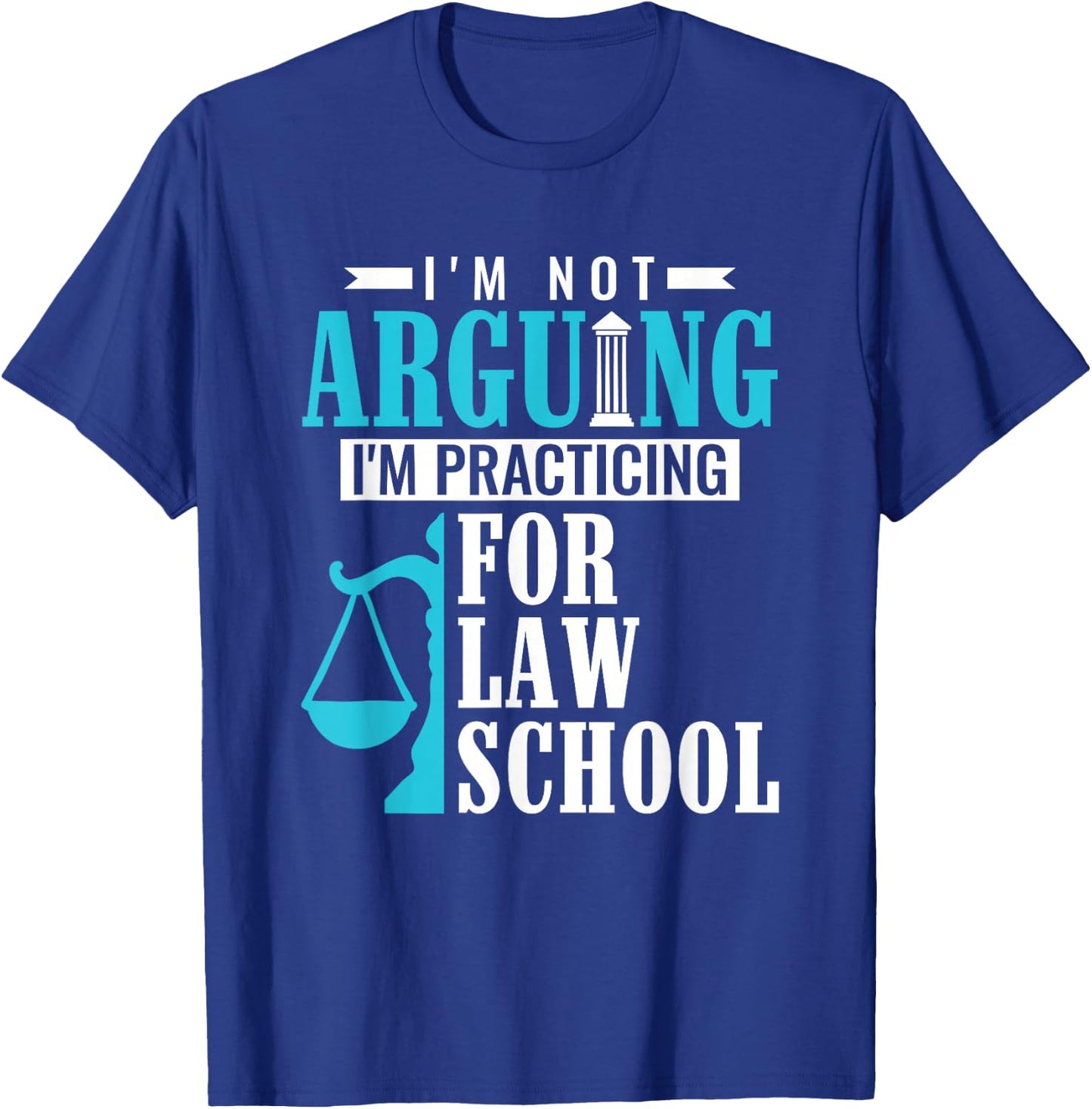 I'm Not Arguing I'm Practicing For Law School Law Student T-Shirt - T-Shirt | Royal