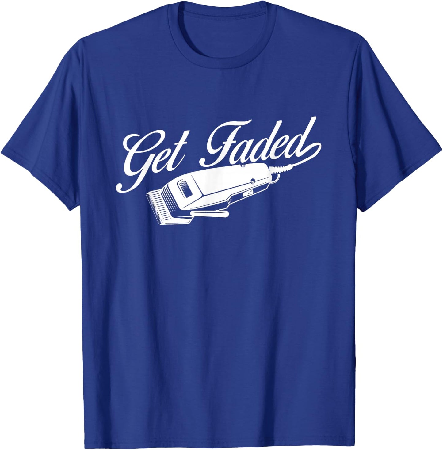 Get Faded - Barber Hairdresser Hair Stylist Haircut T-Shirt - T-Shirt | Royal