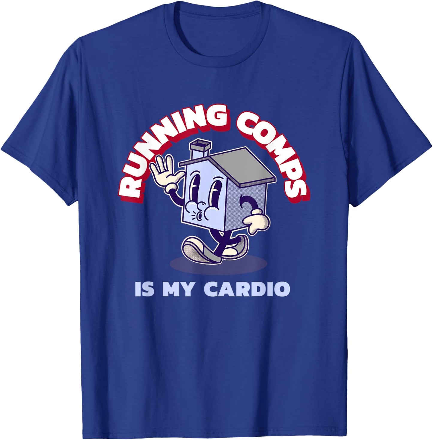 Running Comps Is My Cardio - Funny Real Estate Fitness T-Shirt - T-Shirt | Royal