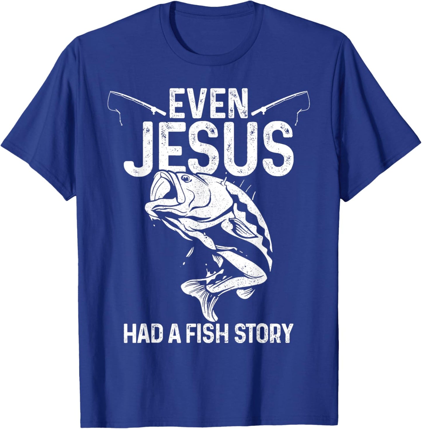 Even Jesus Had A Fish Story Funny Fishing Fisherman Gift T-Shirt - T-Shirt | Royal