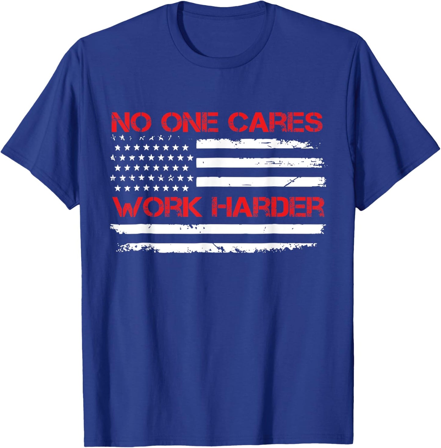 No One Cares Work Harder USA Flag Motivational Workout Gym T-Shirt - T-Shirt | Royal