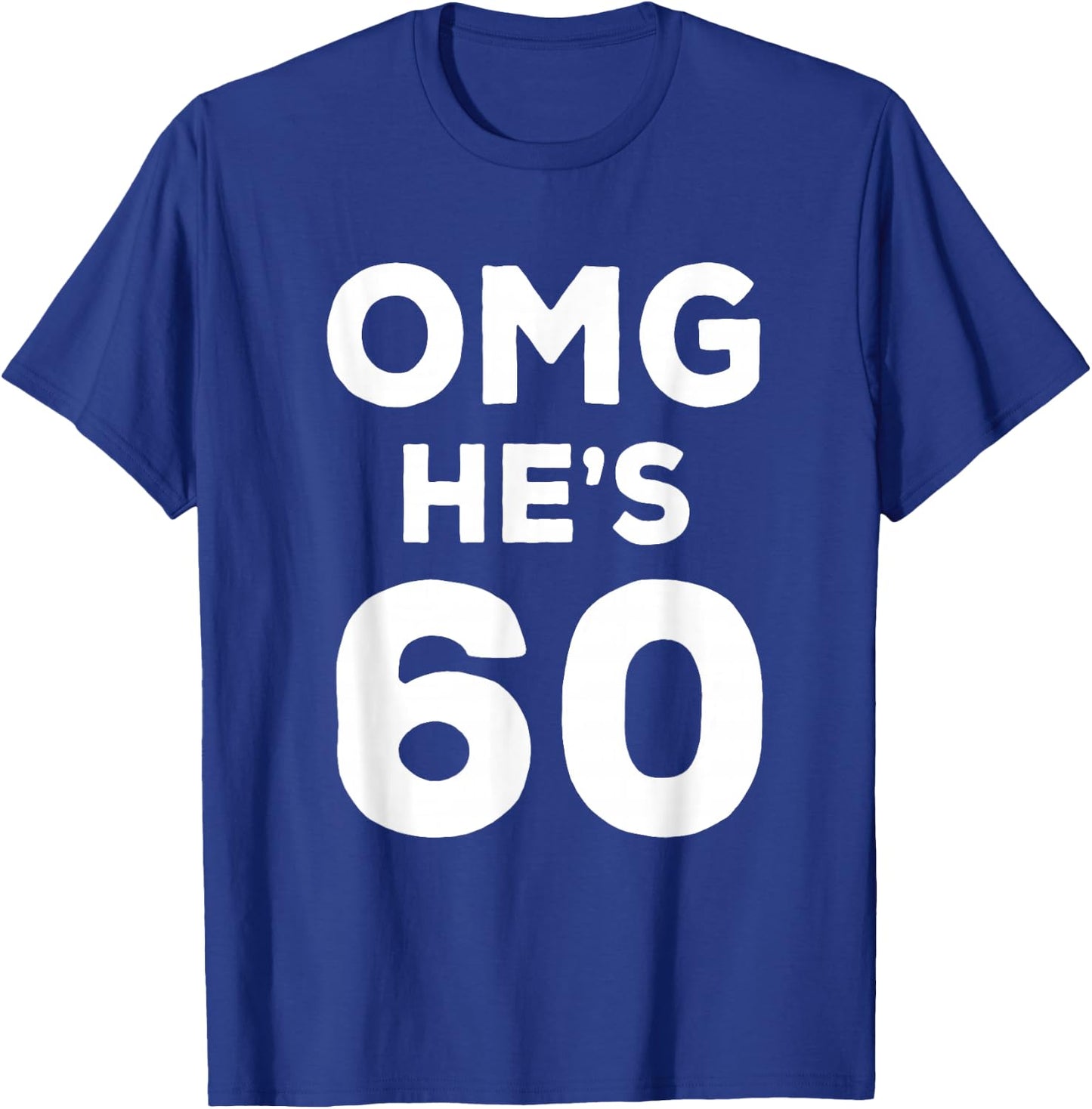 60th Birthday Shirt for Wife, Brother, Husband OMG He's 60 T-Shirt - T-Shirt | Royal