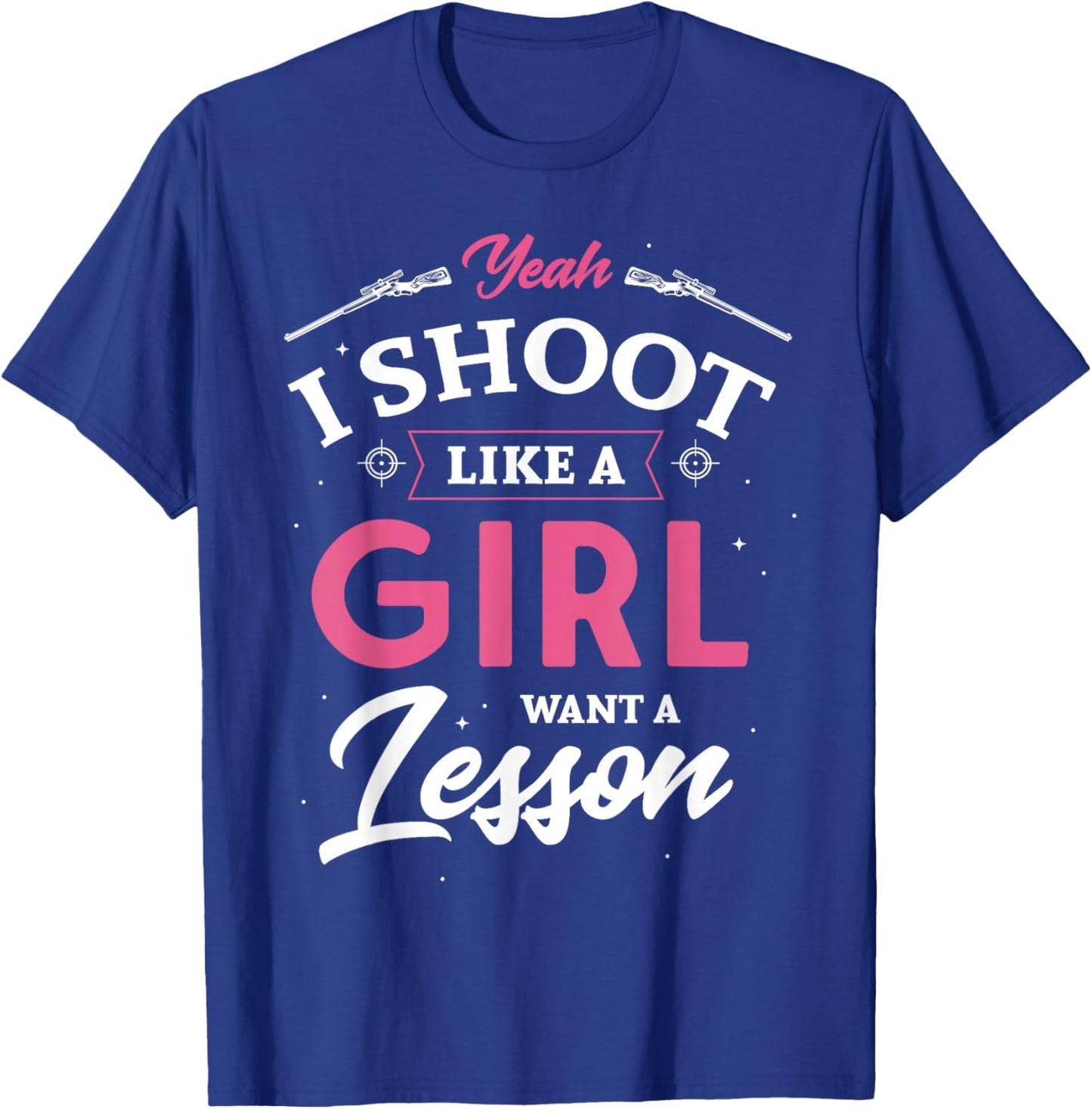 Yeah I shoot like a girl want a lesson hunting hunter Gifts T-Shirt - T-Shirt | Royal