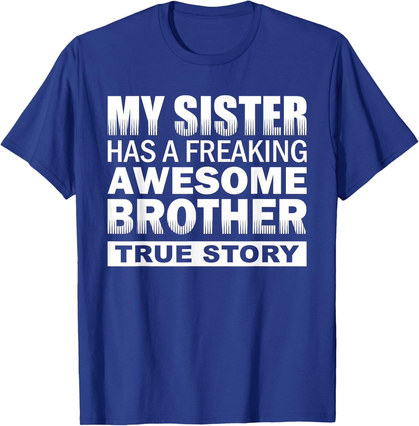 My Sister has a Freaking Awesome Brother Funny Gift T-Shirt - T-Shirt | Royal