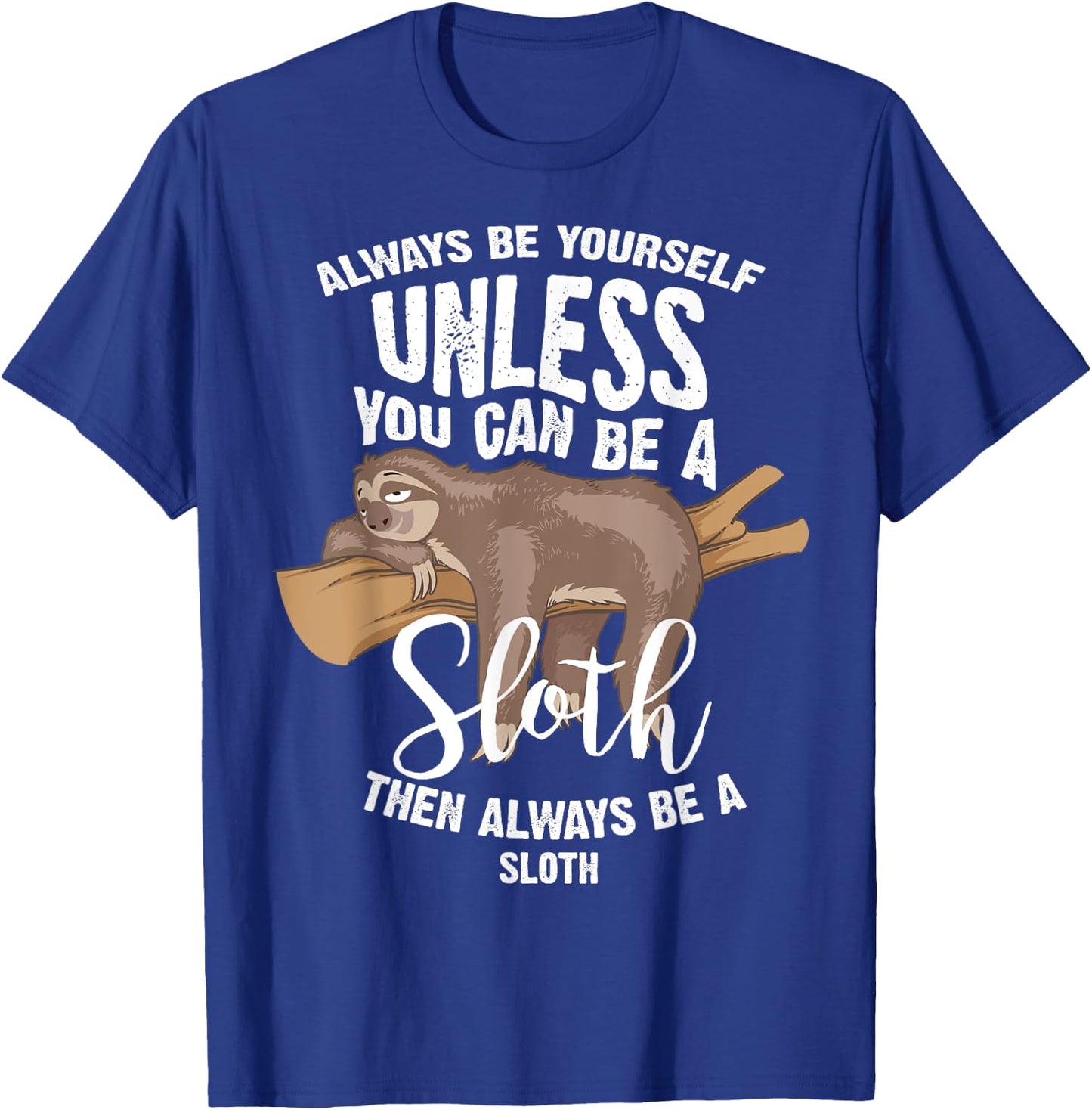 Cute Always Be Yourself Unless You Can Be A Sloth Gift T-Shirt - T-Shirt | Royal